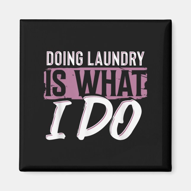 Laundry Is What I Do Funny Cleaning Life Quote  Magnet (Framsidan)