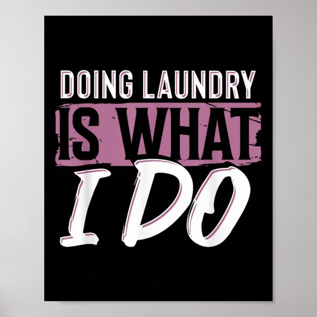 Laundry Is What I Do Funny Cleaning Life Quote  Poster (Framsidan)