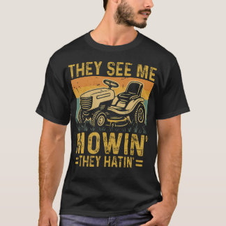 Lawn Mowing Funny See Me Mowing They Hatin Funny G T Shirt