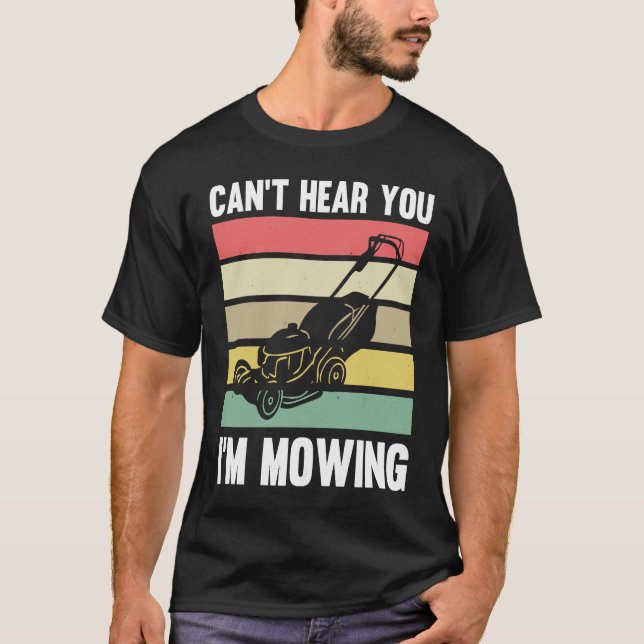 Lawnmower Mower Gardening Can't Hear You I'm Lawn  T Shirt (Framsida)