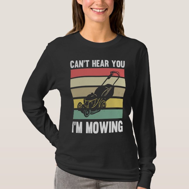Lawnmower Mower Gardening Can't Hear You I'm Lawn  T Shirt (Framsida)