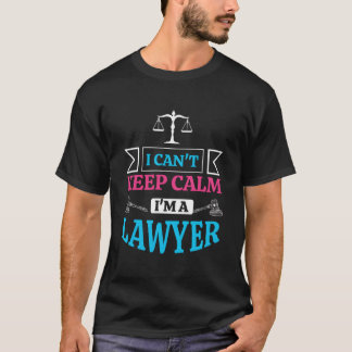 Lawyer Attorney Barrister Law I Can'T Keep Calm T Shirt