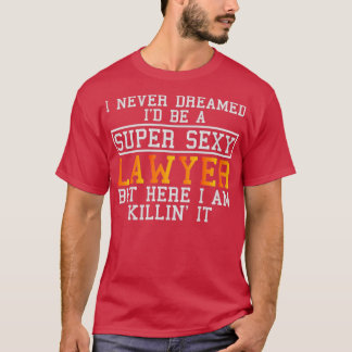 Lawyer Never Dreamed Funny Attorney T Shirt