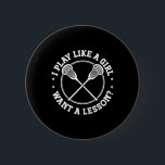 Lax Player jag spelar som en flicka Lacrosse Sport Knapp<br><div class="desc">Lax Player jag spelar som en flicka Lacrosse Sport</div>