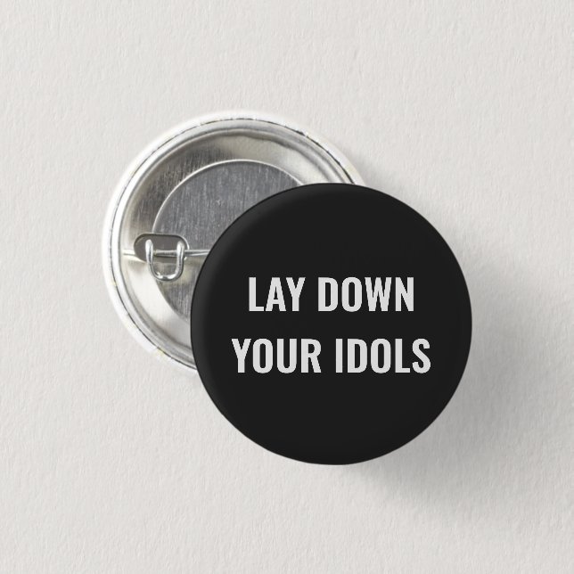 Lay Down Your Idols Pin Button Knapp (Framsida & baksida)