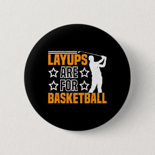 Layups är för sketll Golfhumor Sport ------ Knapp