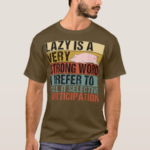 Lazy är en mycket stark Gris-sömn i Ord. T Shirt