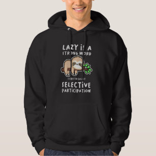 Lazy är ett starkt Ord som kallar det för selektiv Hoodie