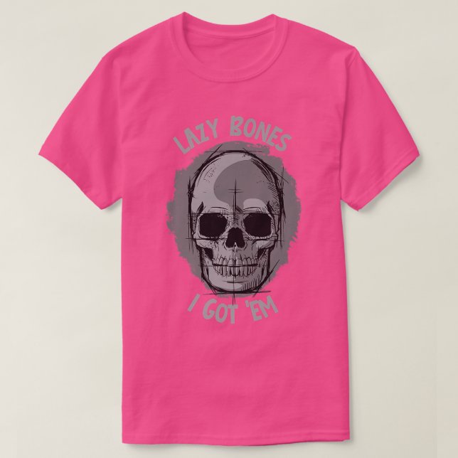 Lazy Bones, I got 'em  Skeleton Jokes and Puns  T Shirt (Design framsida)
