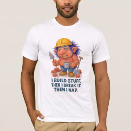 Lazy Builder Troll I Bygger Saker, sen Nap-citat T Shirt