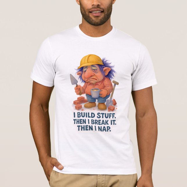 Lazy Builder Troll I Bygger Saker, sen Nap-citat T Shirt (Framsida)