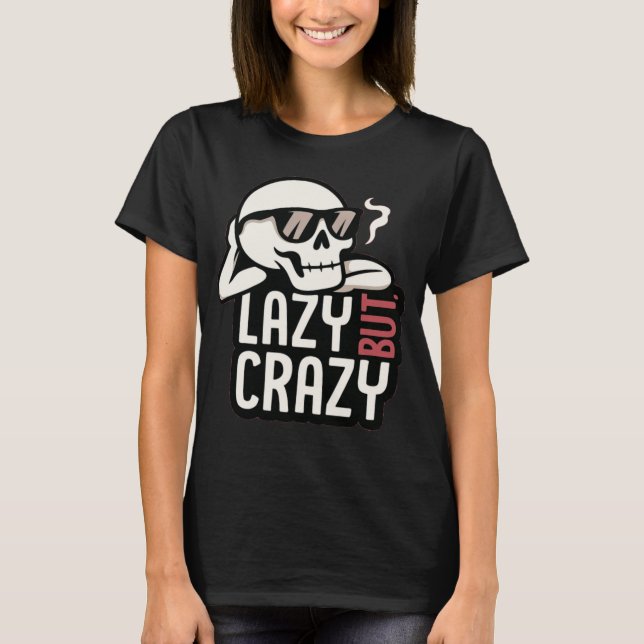 Lazy but Crazy Skull - Coola-slaxade solglasålsdag T Shirt (Framsida)