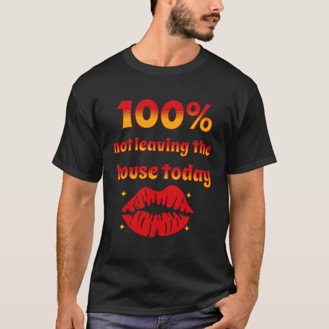 Lazy Dayz 100 lämnat inte huset idag T Shirt (Framsida)