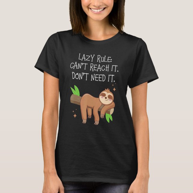 Lazy Rule Can't Reach It Don't Need It Lazy  Sloth T Shirt (Framsida)