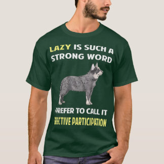 Lazy Selective Participan Australian Cattle Hund T Shirt