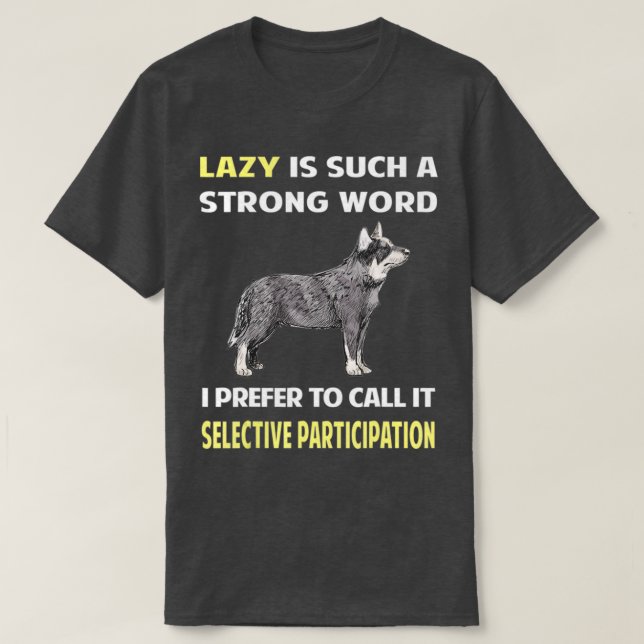 Lazy Selective Participan Australian Cattle Hund T Shirt (Design framsida)