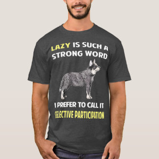 Lazy Selective Participan Australian Cattle Hund T Shirt