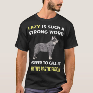 Lazy Selective Participan Australian Cattle Hund T Shirt