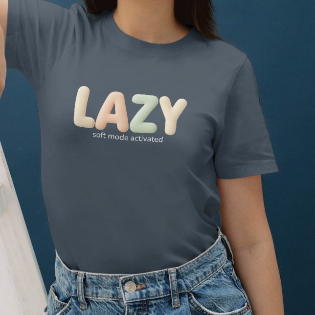Lazy – Soft Mode Activated - Cozy Style T Shirt (Skapare uppladdad)