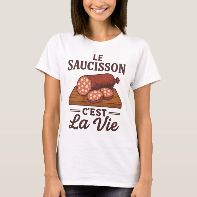 Le Saucisson Cest La Vie T Shirt (Framsida)