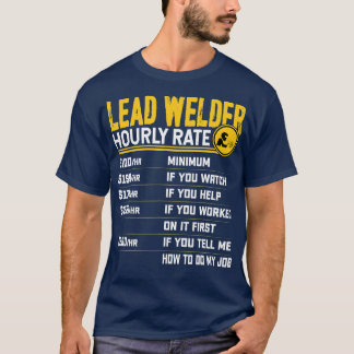 Lead Welder Timly Rate Funny Lead Welder Welder T Shirt