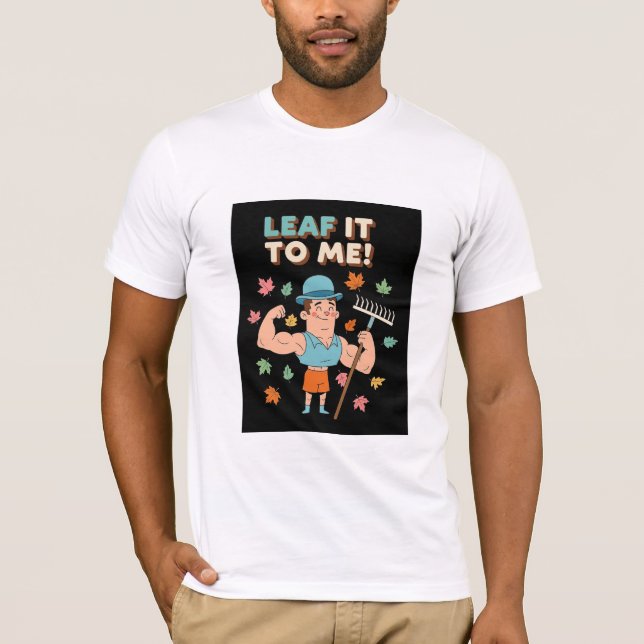 Leaf It To Me! Funny Fall Gardener Pun T Shirt (Framsida)