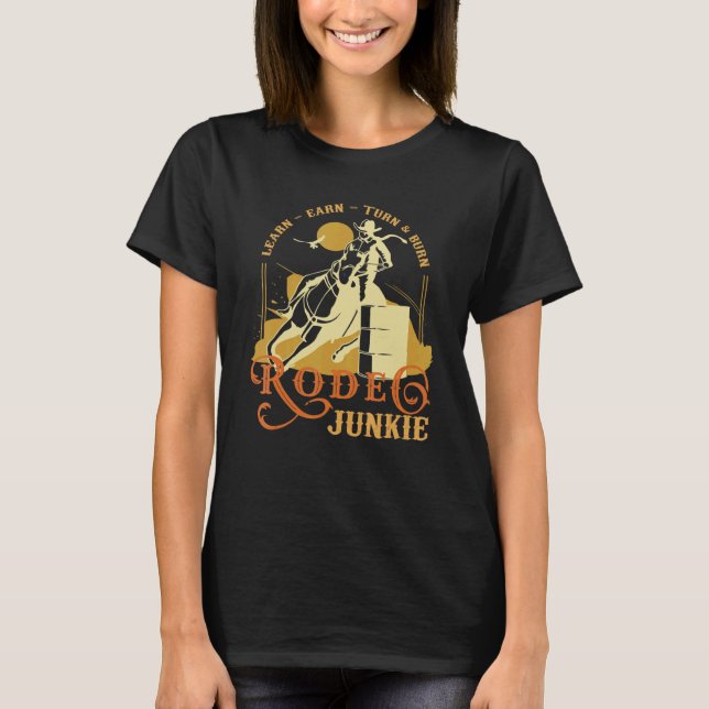 Lear Earn Turn Burn Rodeo Junkie Vilda western Bar T Shirt (Framsida)