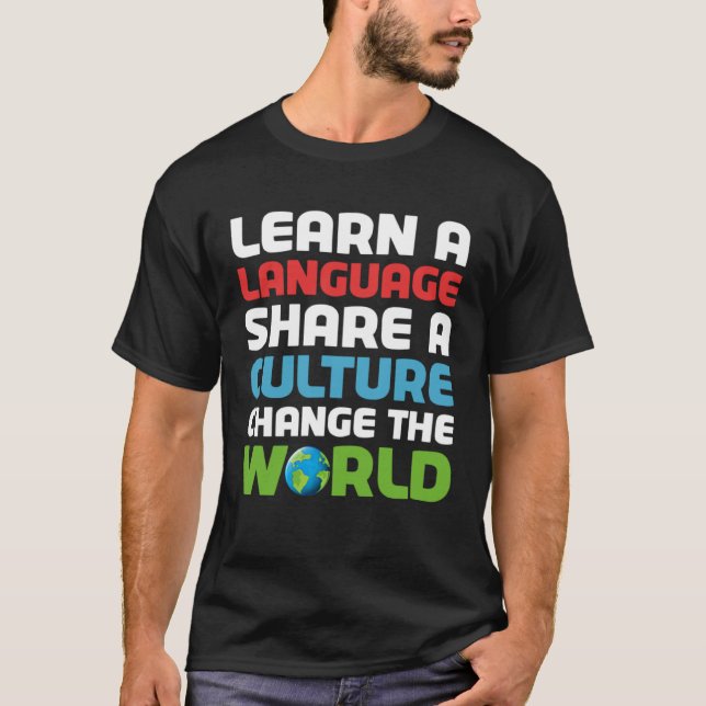 Learn A Language Share A Culture Change The World T Shirt (Framsida)