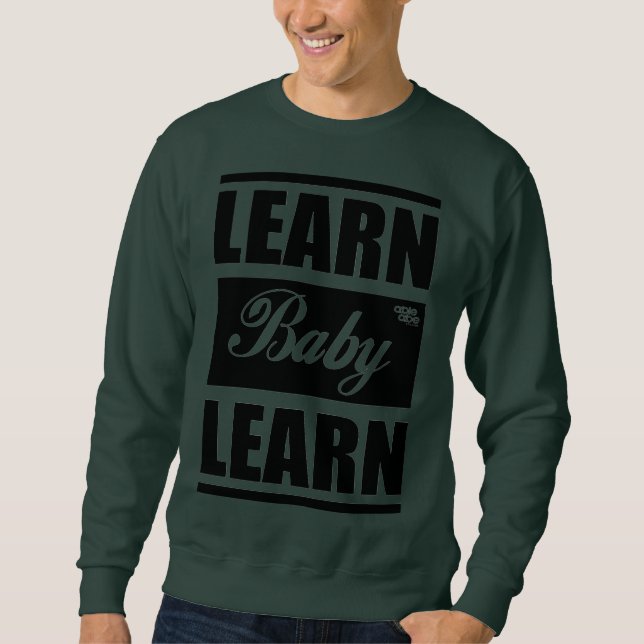 Learn Baby Learn SweatShirt (Framsida)