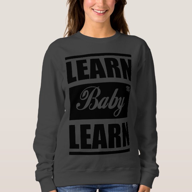 Learn Baby Learn SweatShirt T Shirt (Framsida)