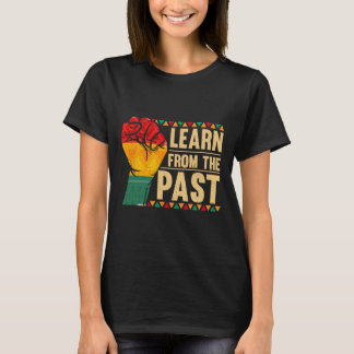 Learn From The Past Black History  T Shirt