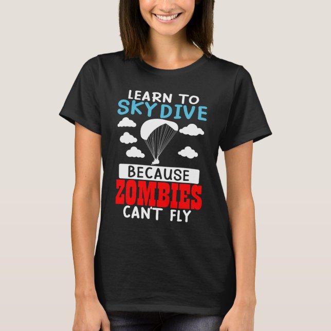Learn To Skydive Because Zombies Can't Fly Skydivi T Shirt (Framsida)