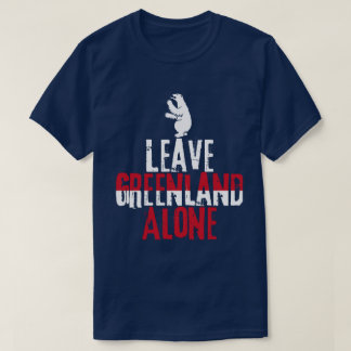 Leave Greenland Alone T Shirt