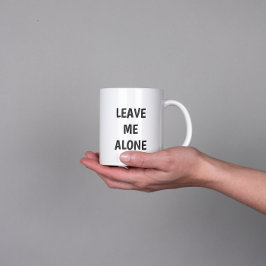 Leave Me Alone Funny Quote Mug Jumbo Mugg