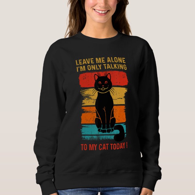 LEAVE ME ALONE - I'm Only Talking to My CAT Today  T Shirt (Framsida)