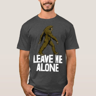 Leave Me Alone Sasquatch T Shirt