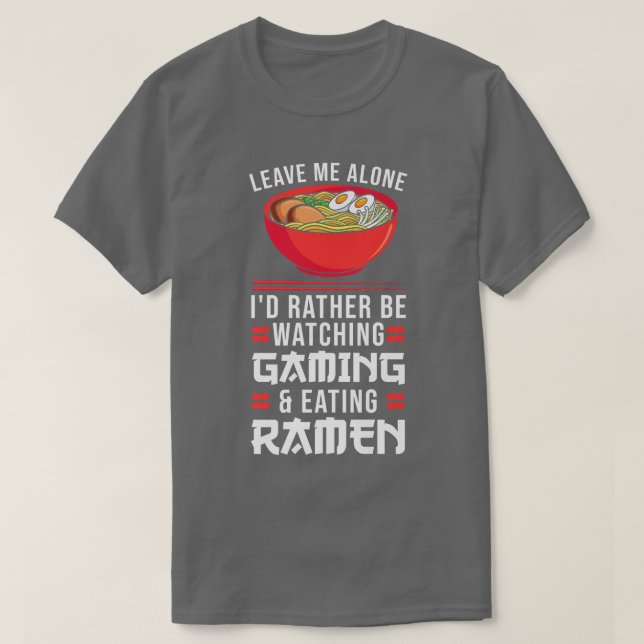 Leave Me Watching Gaming & Eating Ramen Gamer 792 T Shirt (Design framsida)