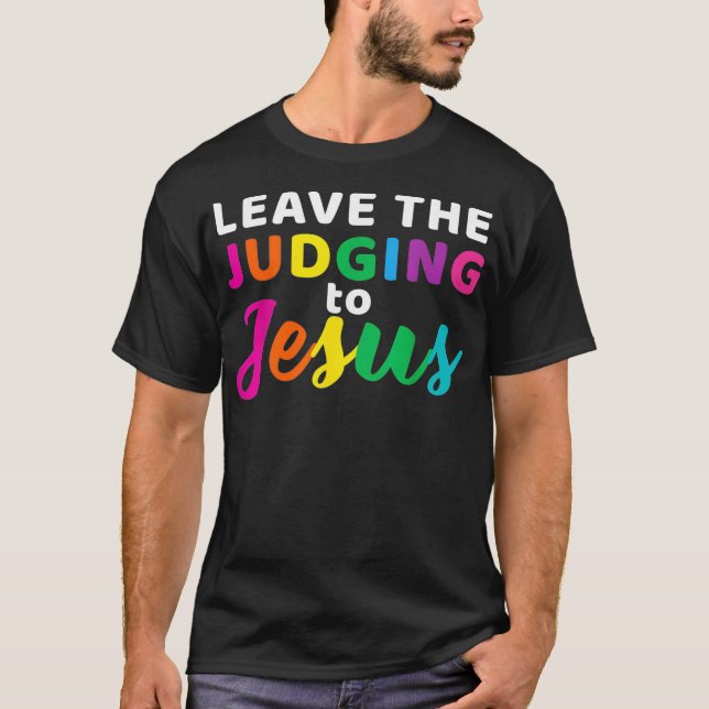 Leave The Judging To Jesus Rainbow LGBT Gay and Ch T Shirt (Framsida)