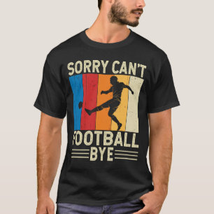 Ledsen att Cant Football Adjbollen Footballer Goal T Shirt