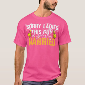 Ledsen att Dam den här killen Gifta sig för roligt T Shirt