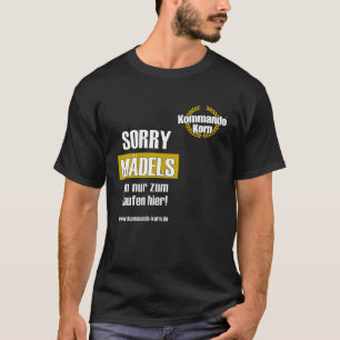 Ledsen att Girls tunna nur zum Saufen hier T Shirt
