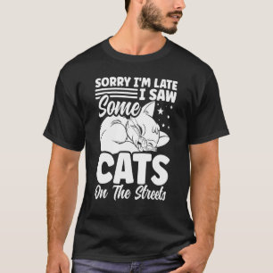 Ledsen att jag är sen jag såg några katter på gato t shirt