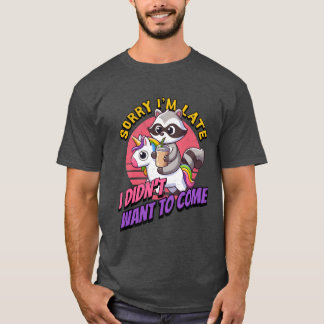 Ledsen att jag är sen, jag ville inte komma för de t shirt