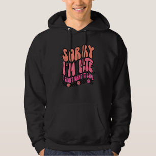 Ledsen att jag är sen, jag ville inte komma Groovy Hoodie