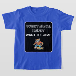 Ledsen att jag är sen, jag ville inte komma Katt T Shirt