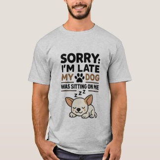 Ledsen att jag är sen, min hund satt på mig - Söt T Shirt