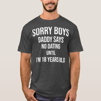 Ledsen Boys pappa säger att ingen dejt förrän jag T Shirt