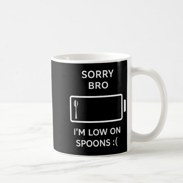 Ledsen bro, jag har ont om skedar rolig sarksatisk kaffemugg (Höger)