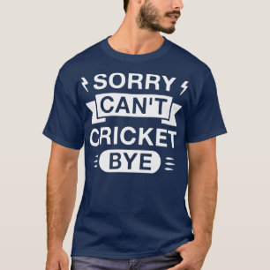 Ledsen Cant Cricket Adjö Funny Cricketer Say T Shirt