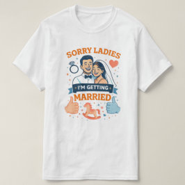 Ledsen damer – jag gifter mig Herr T‑Shirt T Shirt